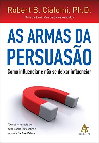 Resenha: Descubra como a leitura de ‘As Armas da Persuasão’ pode mudar sua forma de influenciar e ser influenciado